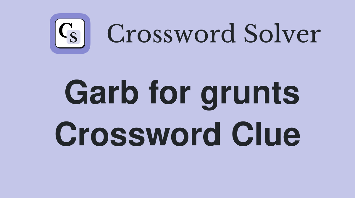 Garb for grunts Crossword Clue