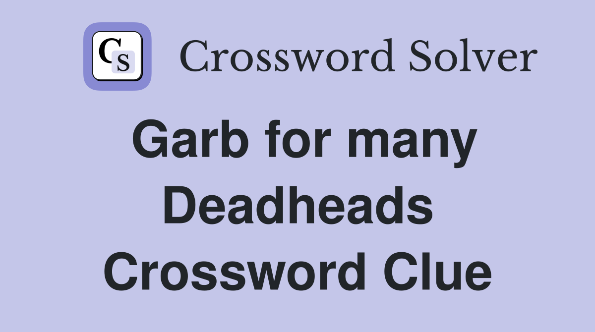 Garb for many Deadheads Crossword Clue