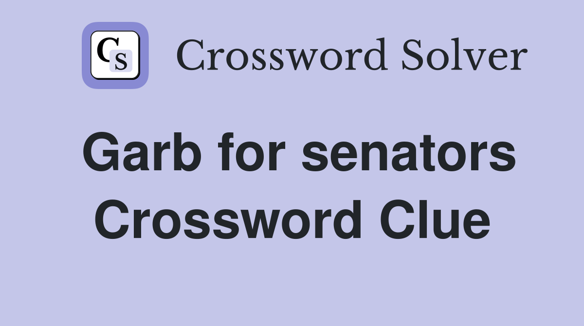 Garb for senators Crossword Clue