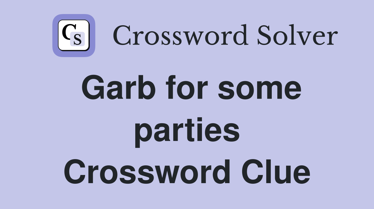 Garb for some parties Crossword Clue