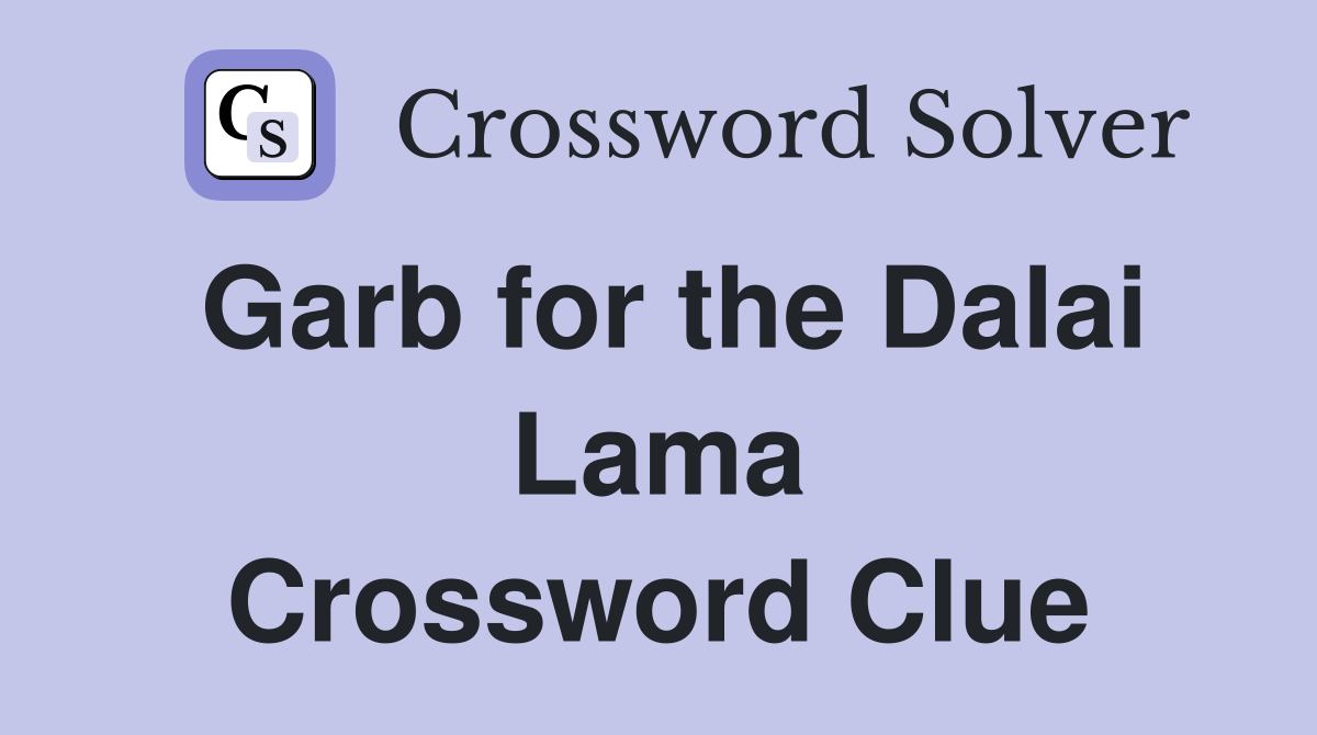 Garb for the Dalai Lama Crossword Clue