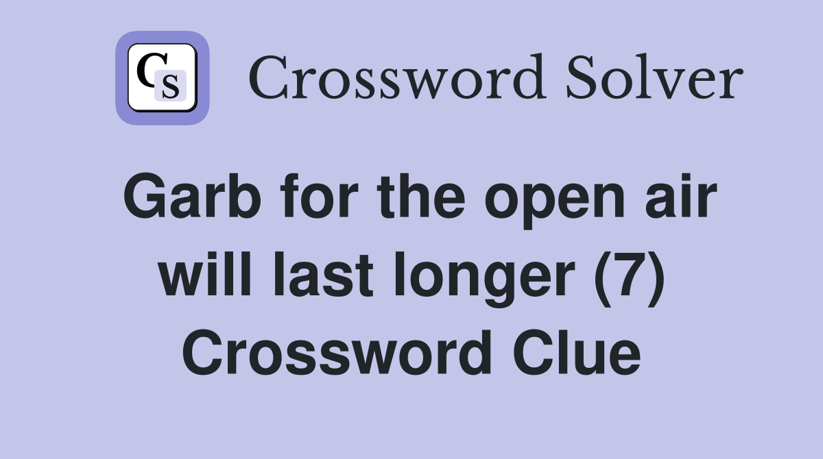 Garb for the open air will last longer (7) Crossword Clue