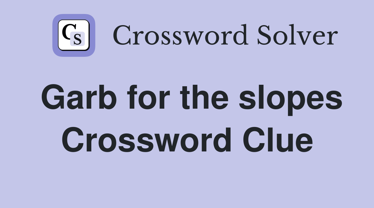 Garb for the slopes Crossword Clue