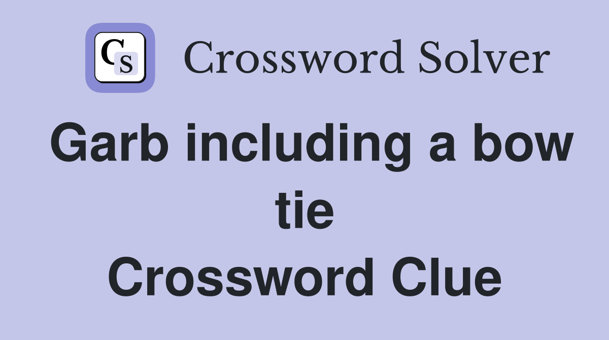 Garb including a bow tie Crossword Clue