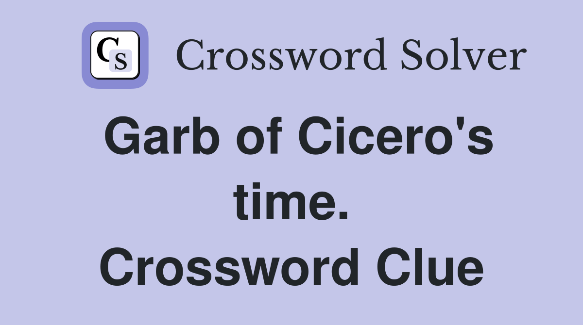 Garb of Cicero's time. Crossword Clue