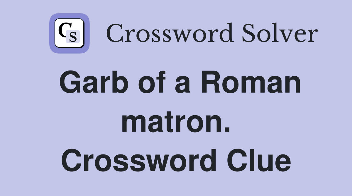 Garb of a Roman matron. Crossword Clue