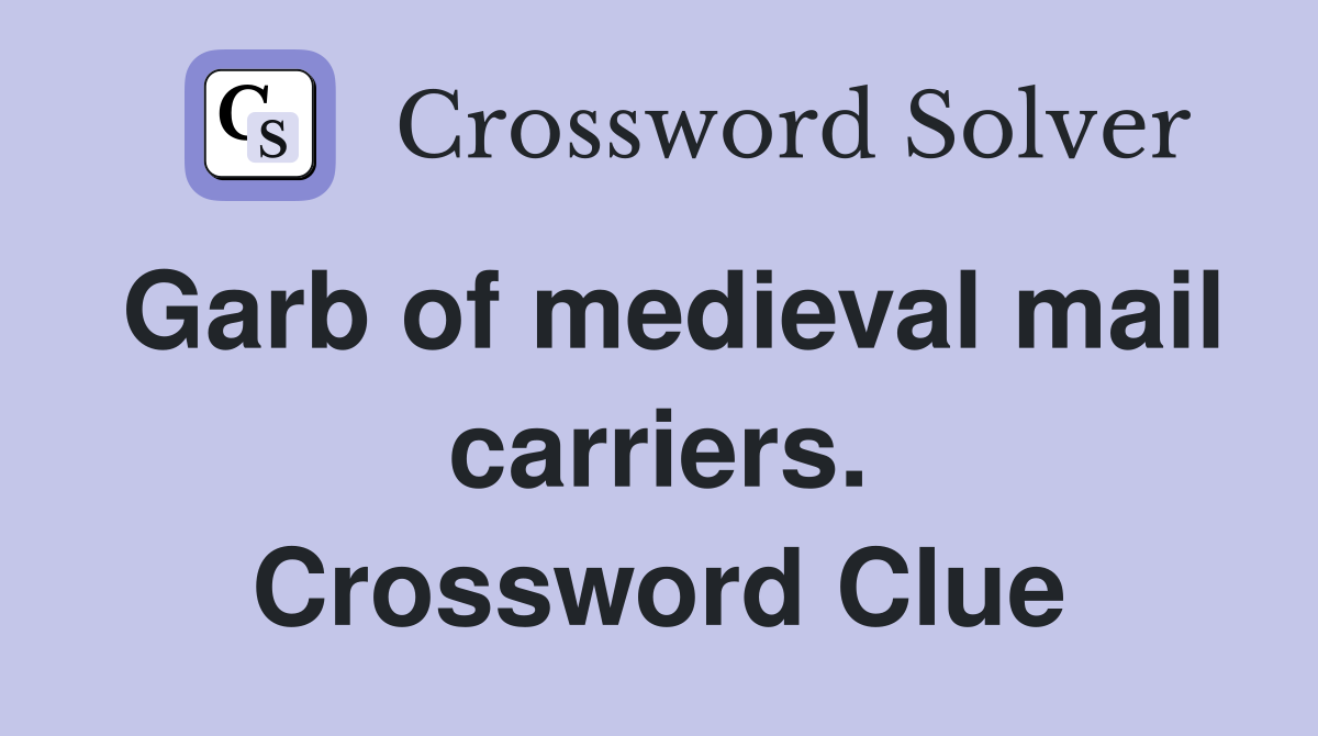 Garb of medieval mail carriers. Crossword Clue