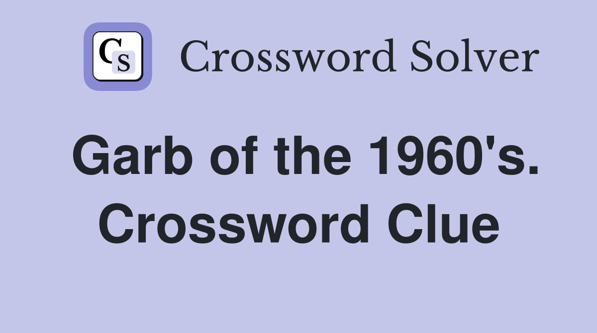 Garb of the 1960's. Crossword Clue