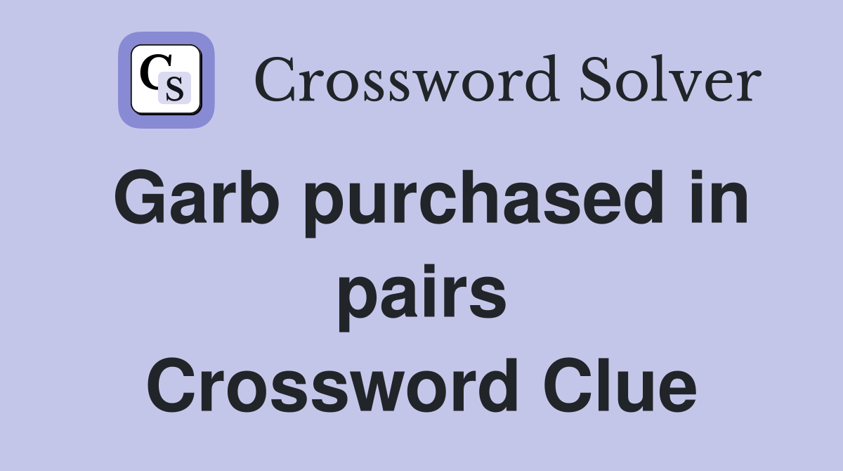 Garb purchased in pairs Crossword Clue