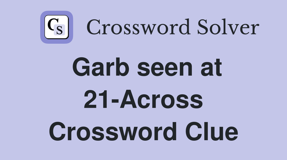 Garb seen at 21-Across Crossword Clue