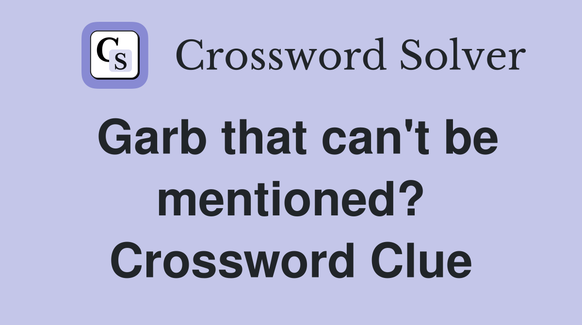 Garb that can't be mentioned? Crossword Clue