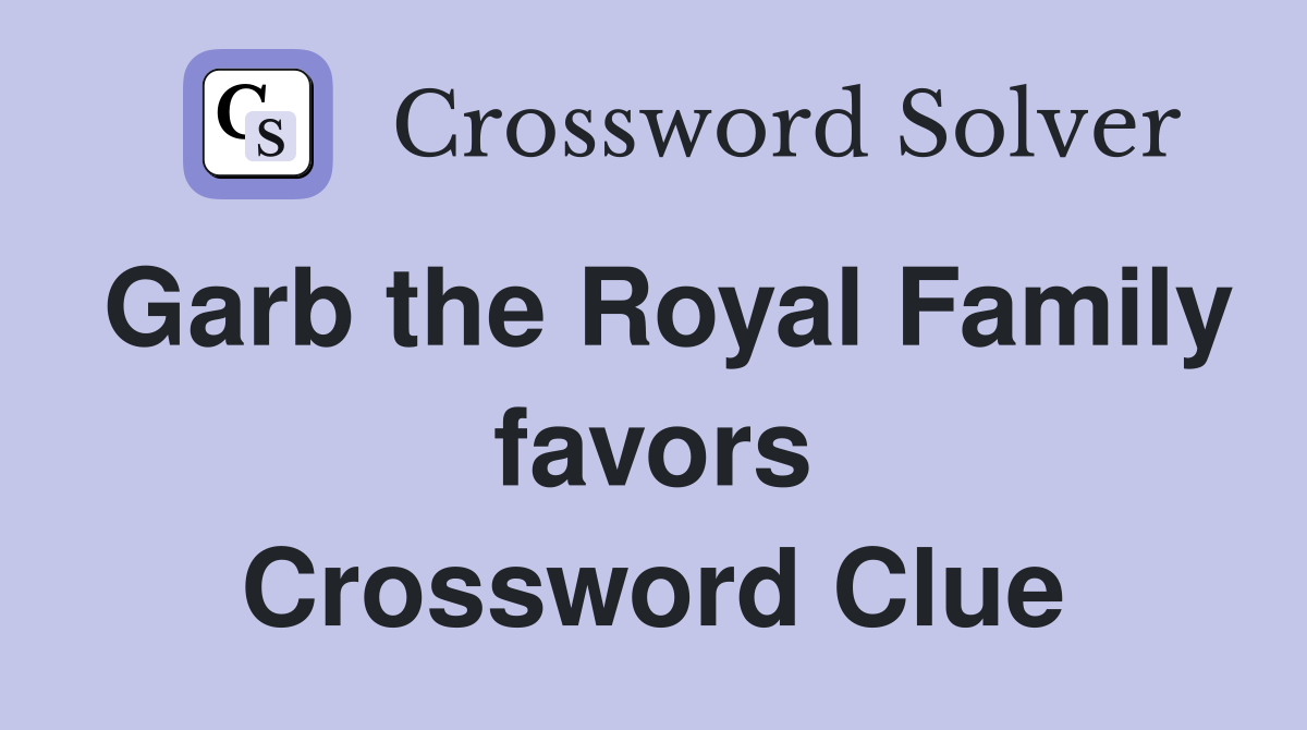 Garb the Royal Family favors Crossword Clue