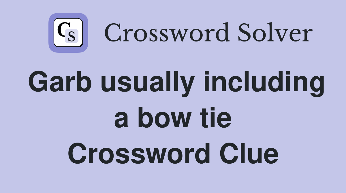 Garb usually including a bow tie Crossword Clue