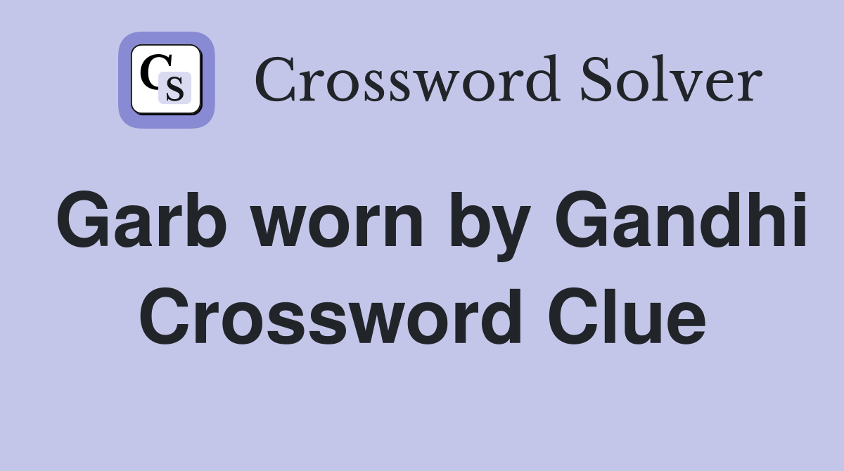 Garb worn by Gandhi Crossword Clue