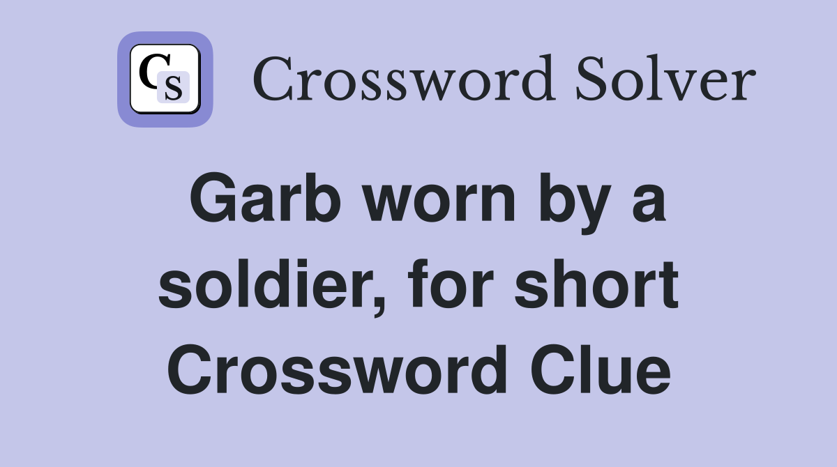 Garb worn by a soldier, for short Crossword Clue