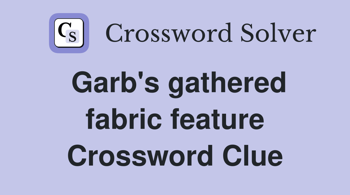 Garb's gathered fabric feature Crossword Clue