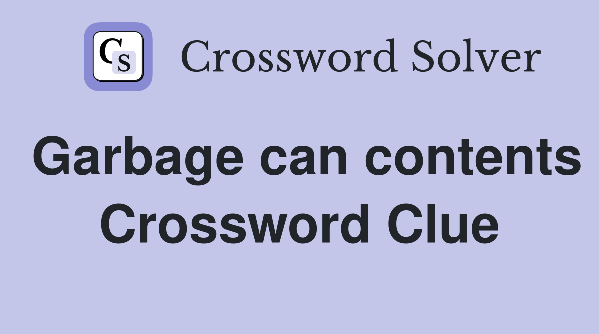 Garbage can contents Crossword Clue