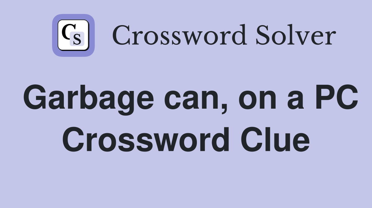 Garbage can, on a PC Crossword Clue