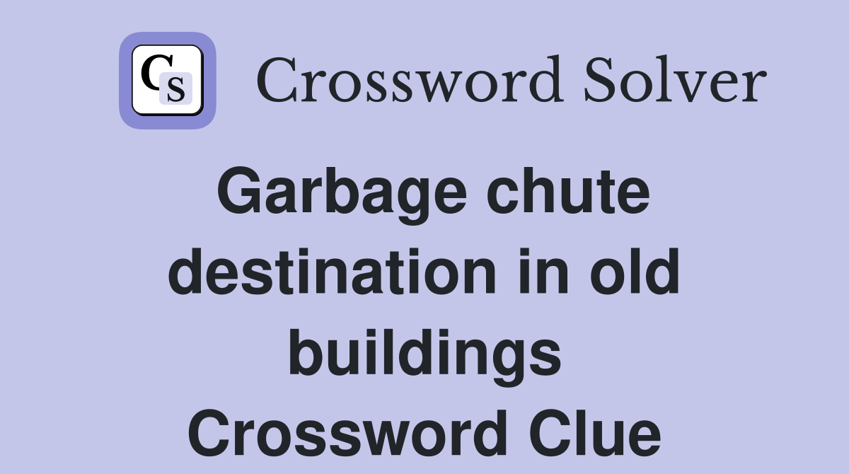 Garbage chute destination in old buildings Crossword Clue