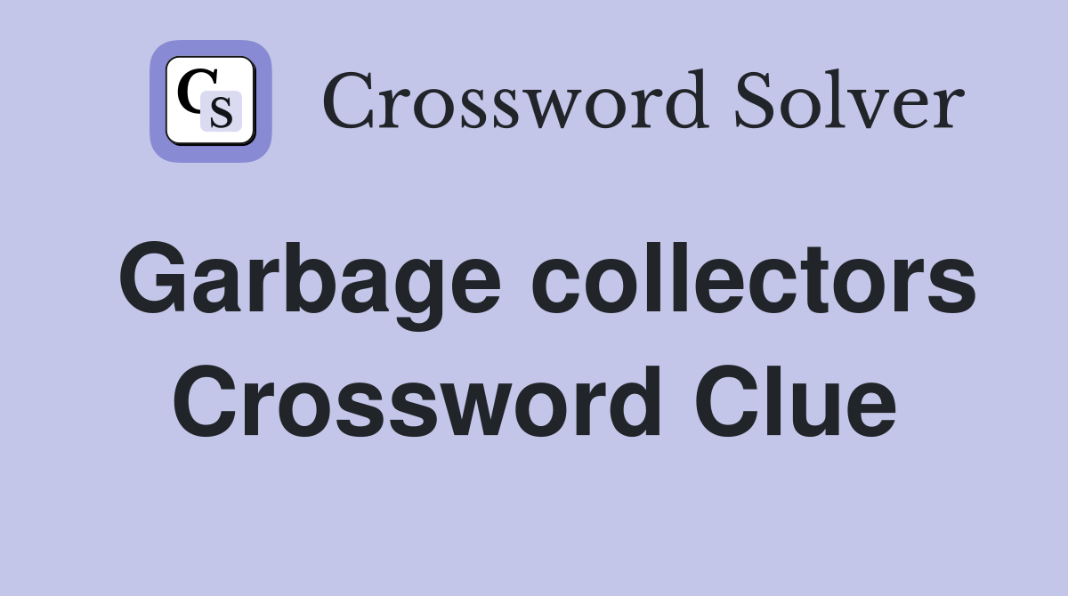 Garbage collectors Crossword Clue