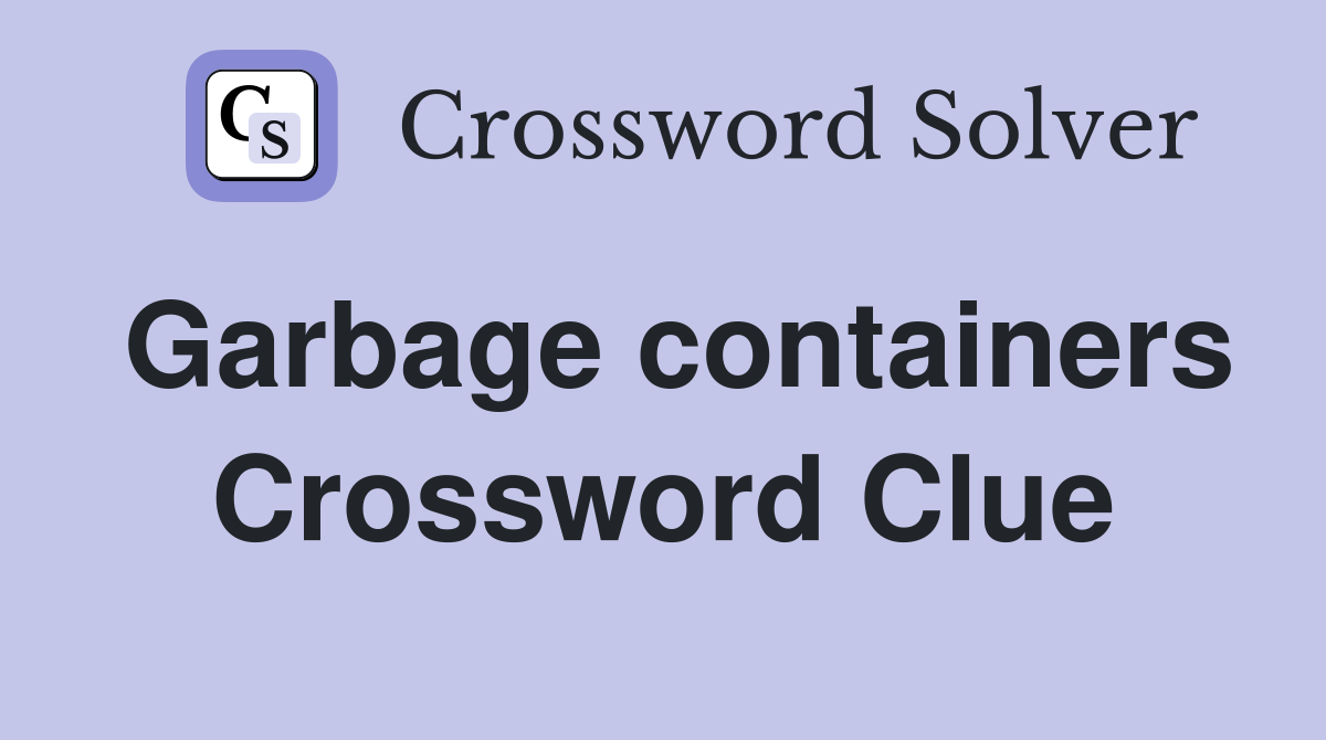 Garbage containers Crossword Clue