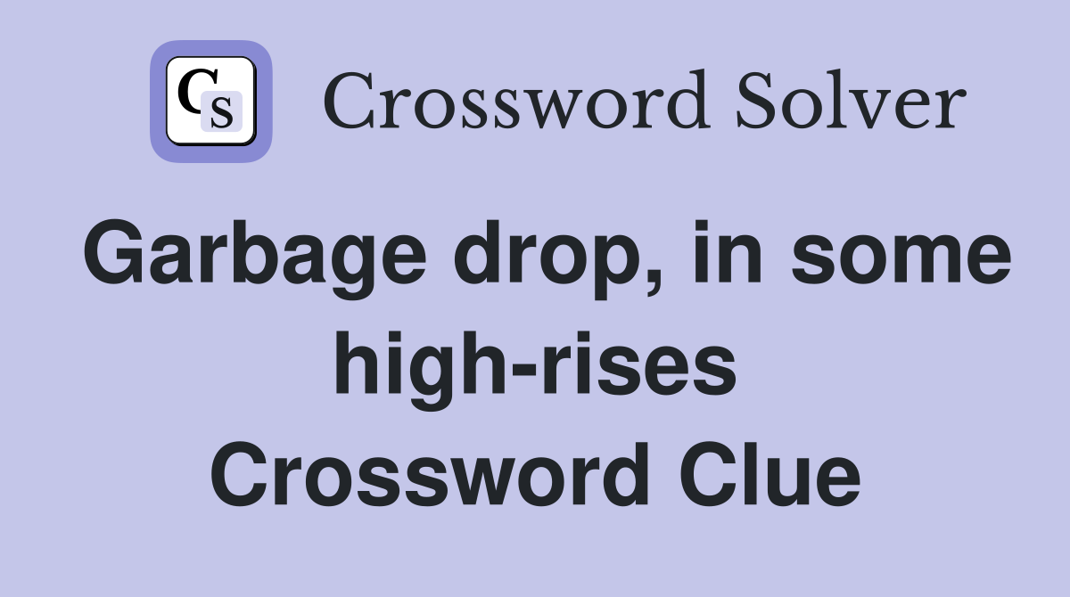 Garbage drop, in some high-rises Crossword Clue