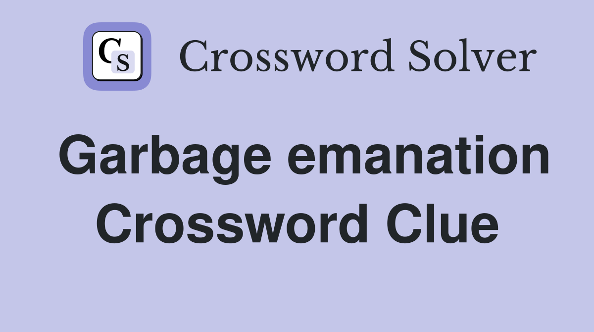 Garbage emanation Crossword Clue