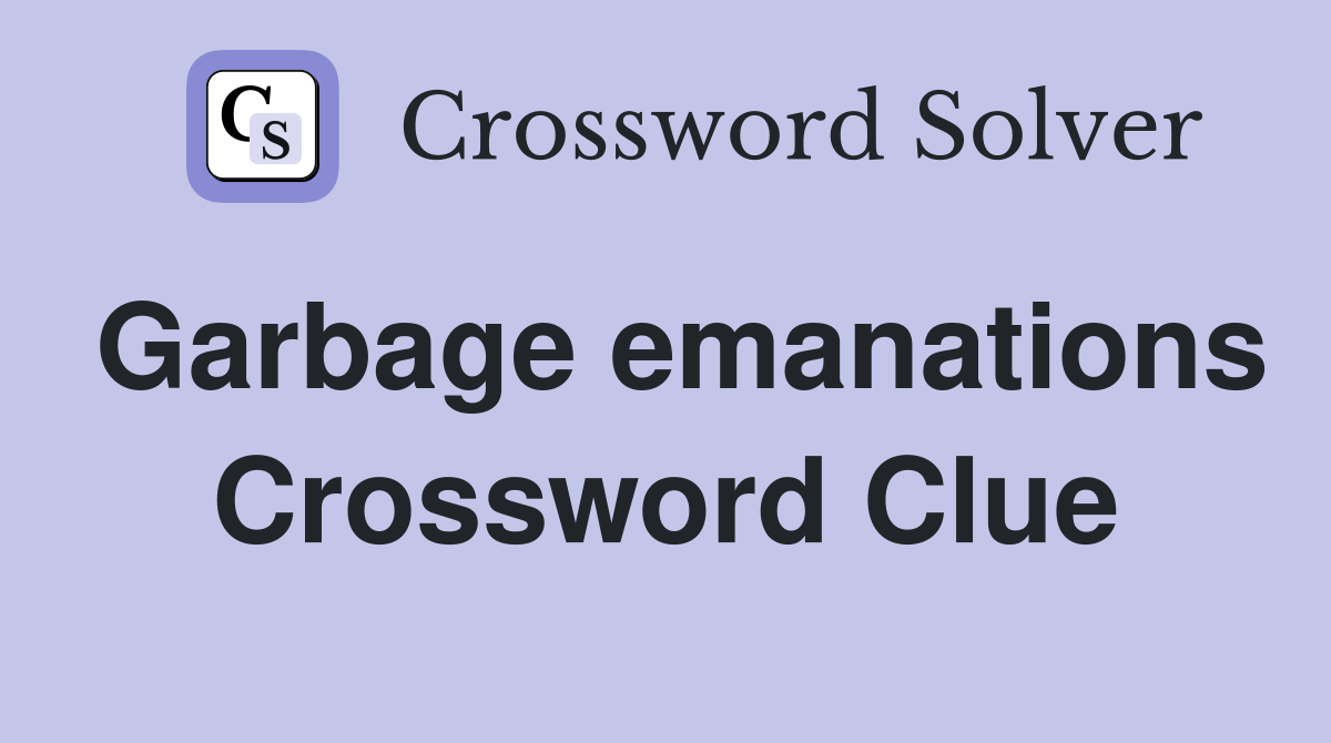 Garbage emanations Crossword Clue