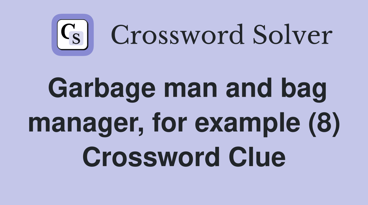 Garbage man and bag manager, for example (8) Crossword Clue