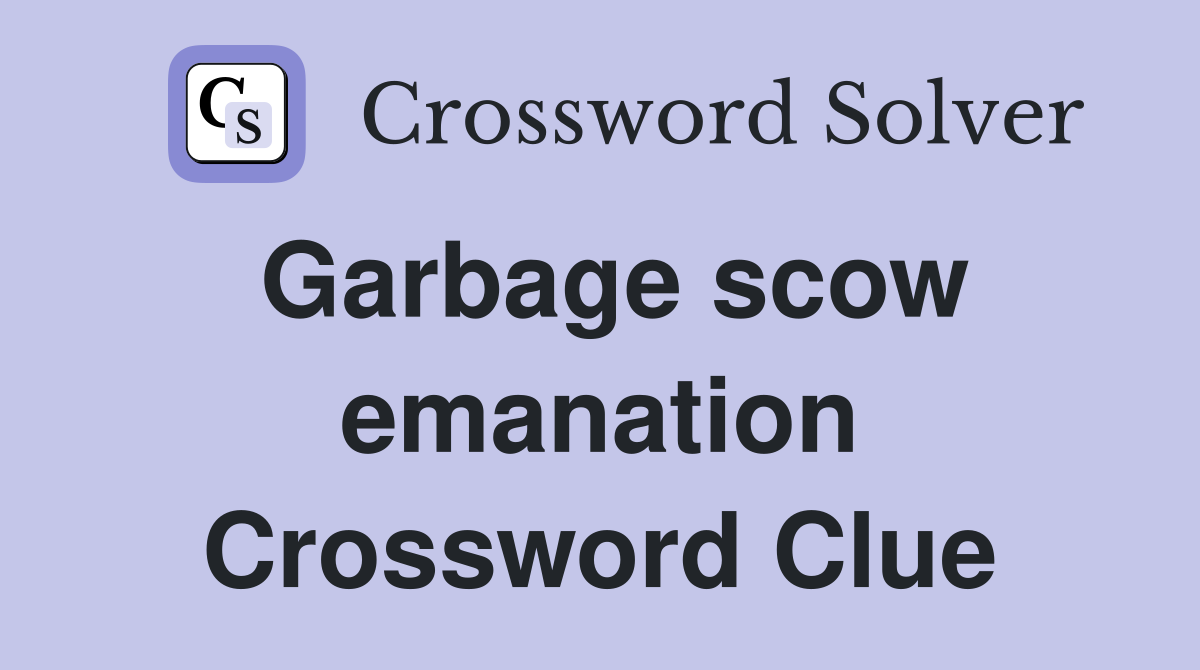 Garbage scow emanation Crossword Clue
