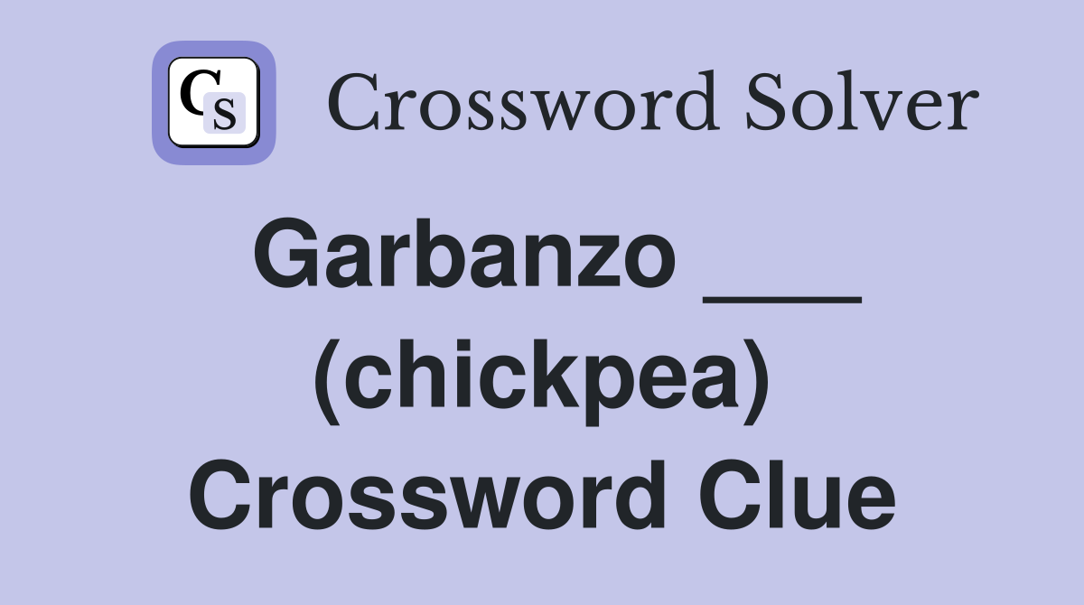 Garbanzo ___ (chickpea) Crossword Clue