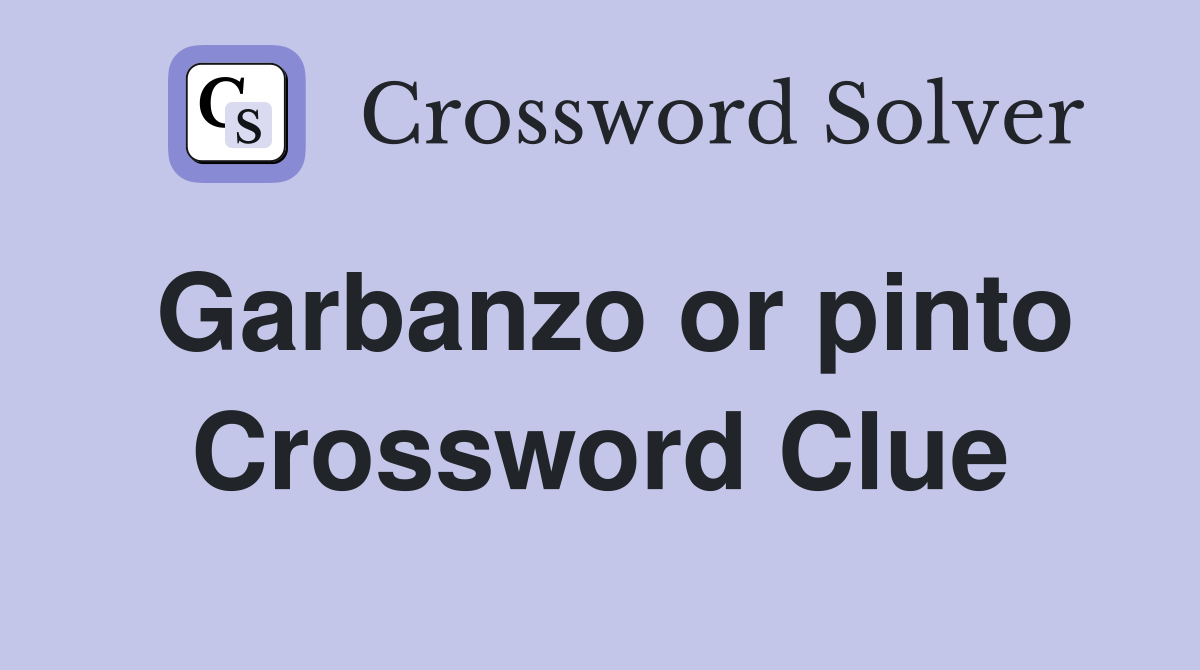 Garbanzo or pinto Crossword Clue