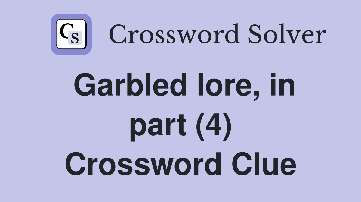 Garbled lore, in part (4) Crossword Clue