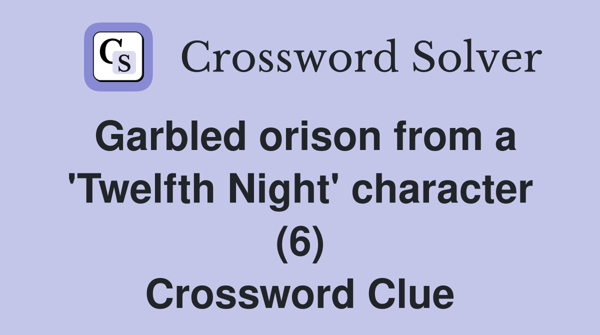 Garbled orison from a 'Twelfth Night' character (6) Crossword Clue