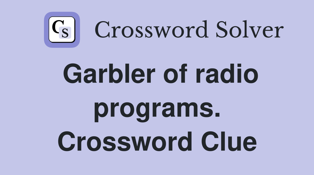 Garbler of radio programs. Crossword Clue