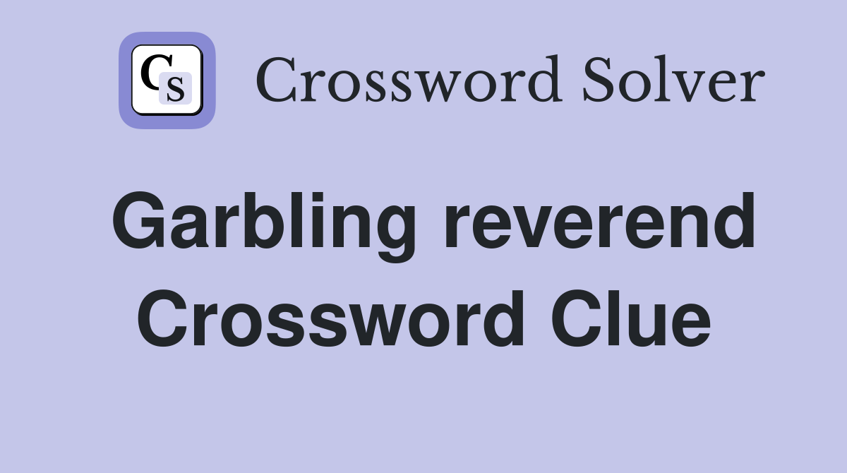 Garbling reverend Crossword Clue