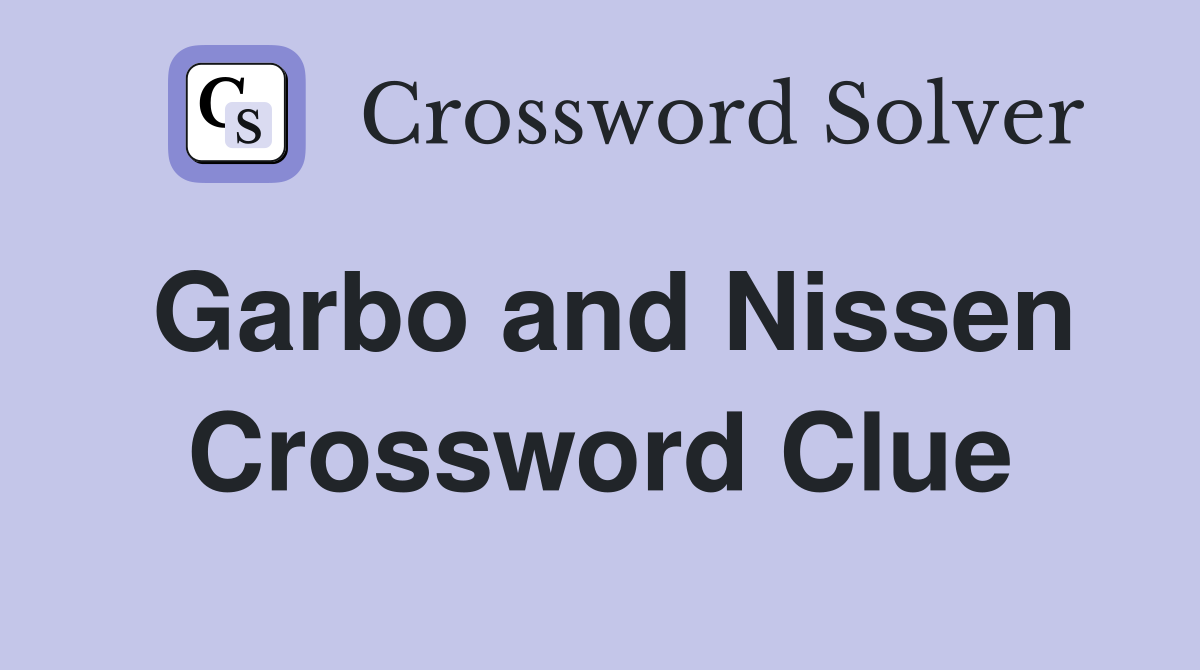 Garbo and Nissen Crossword Clue