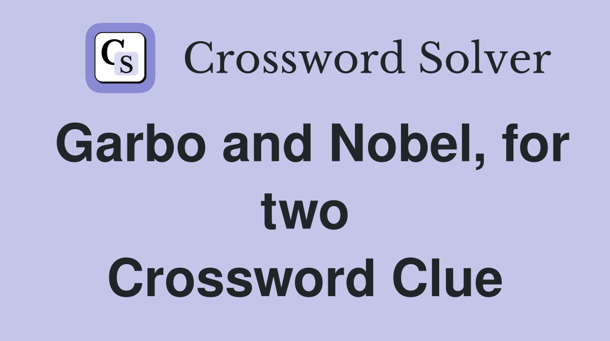 Garbo and Nobel, for two Crossword Clue
