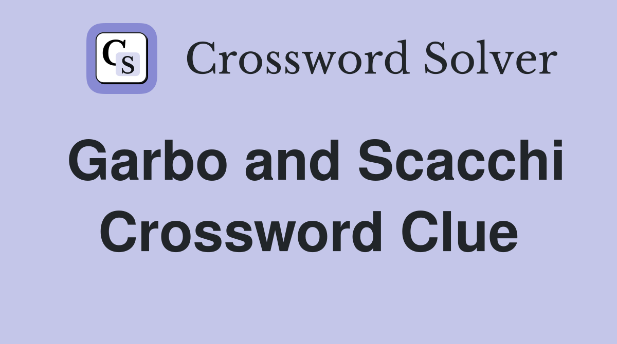 Garbo and Scacchi Crossword Clue