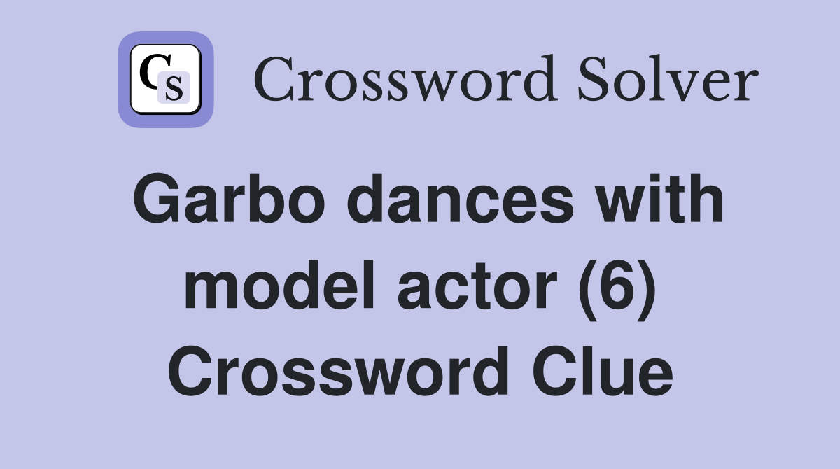 Garbo dances with model actor (6) Crossword Clue
