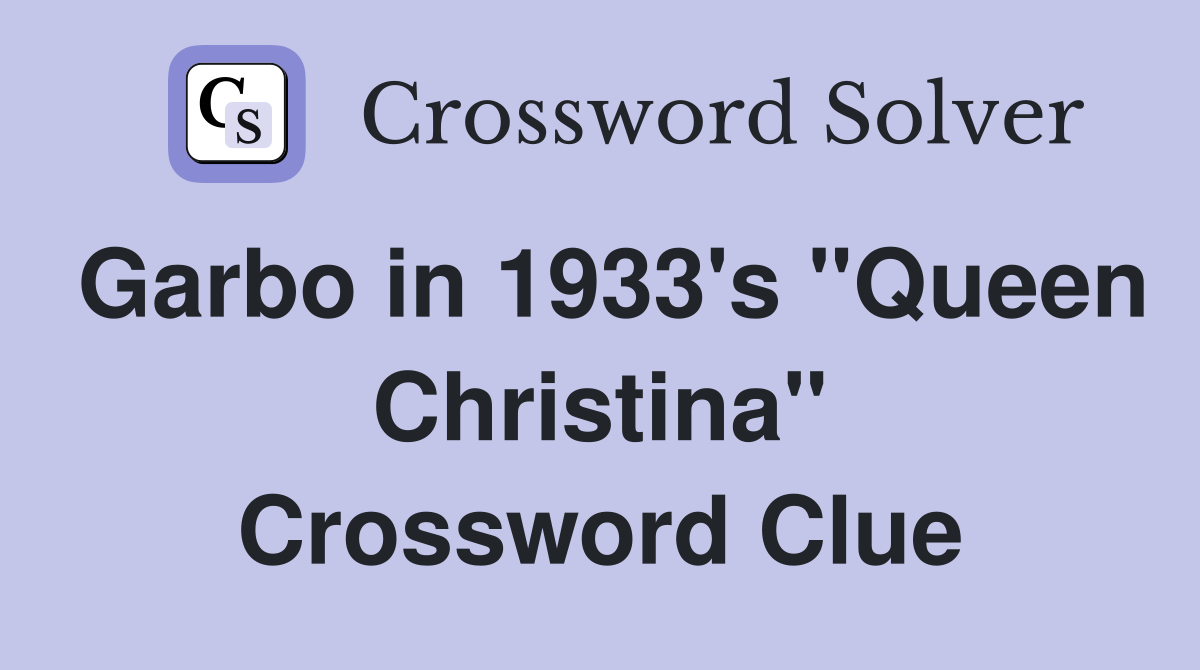 Garbo in 1933's "Queen Christina" Crossword Clue