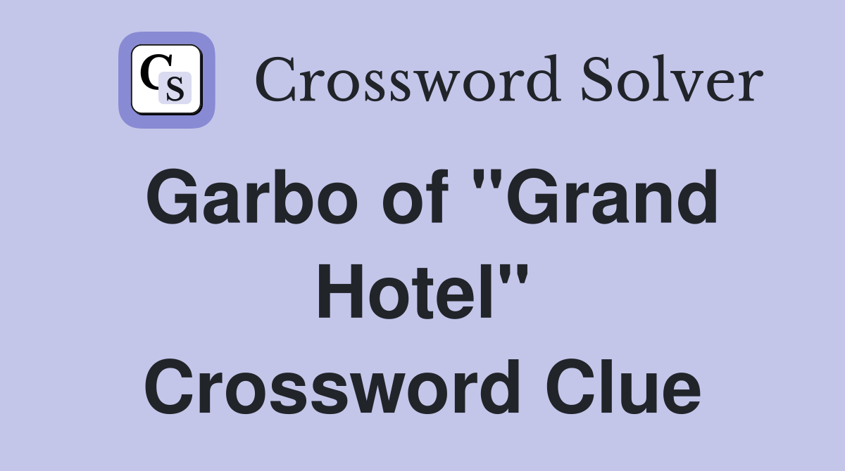 Garbo of "Grand Hotel" Crossword Clue