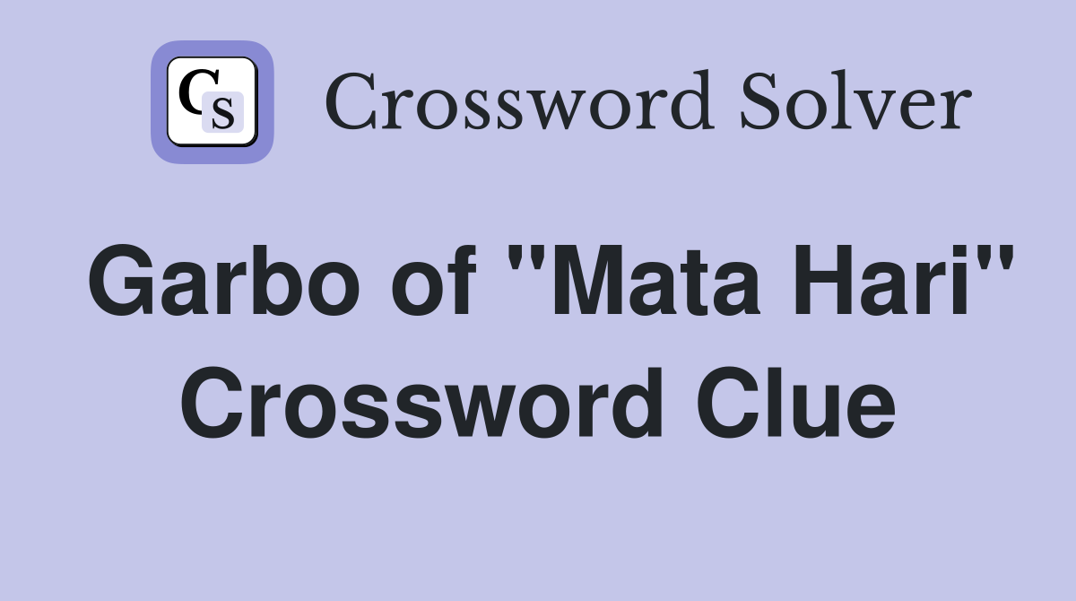 Garbo of "Mata Hari" Crossword Clue