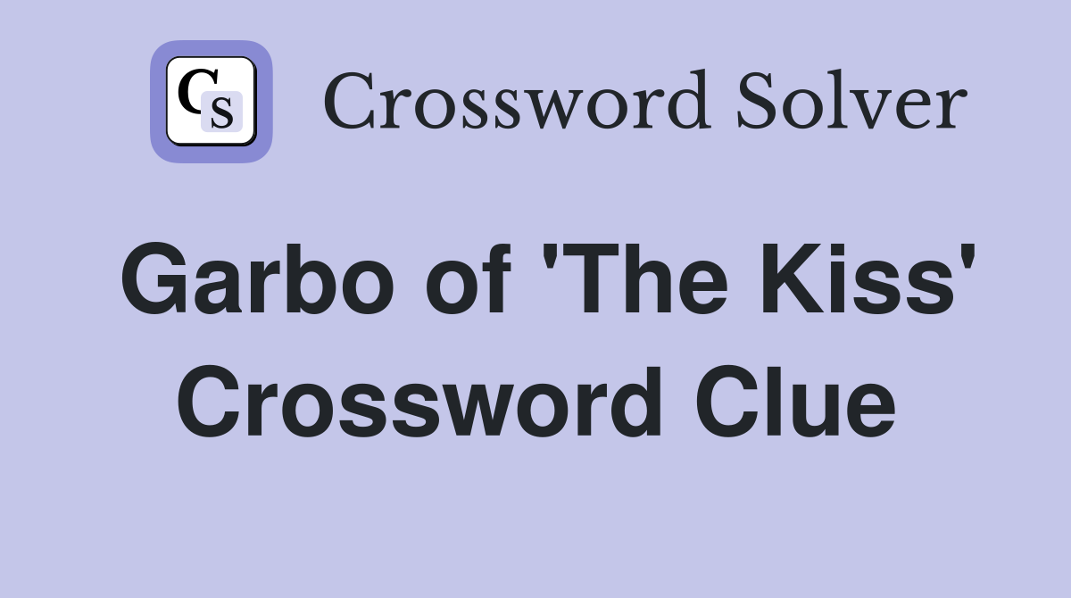 Garbo of 'The Kiss' Crossword Clue