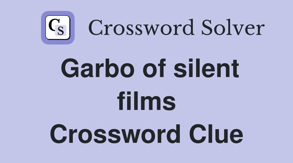 Garbo of silent films Crossword Clue