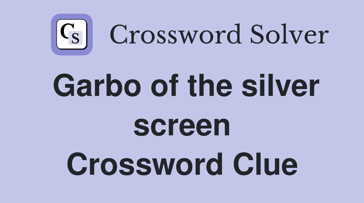 Garbo of the silver screen Crossword Clue