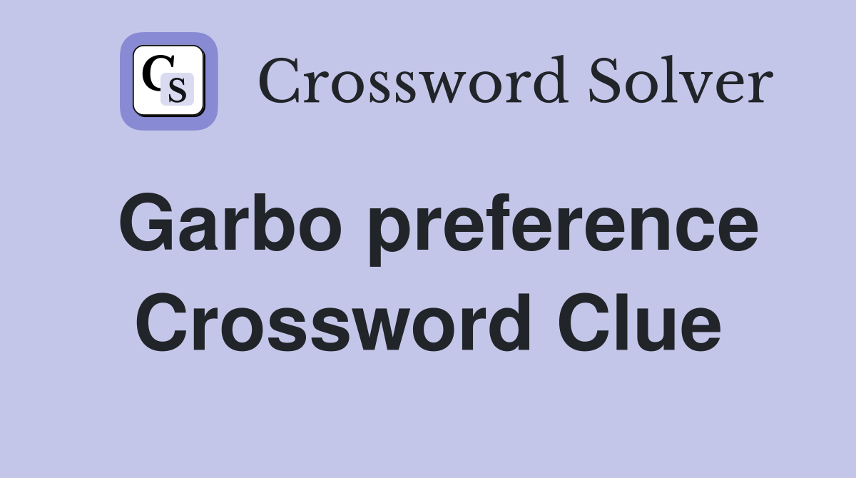 Garbo preference Crossword Clue