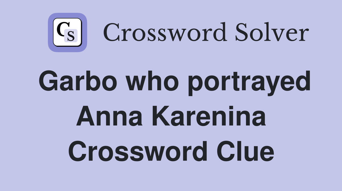 Garbo who portrayed Anna Karenina Crossword Clue