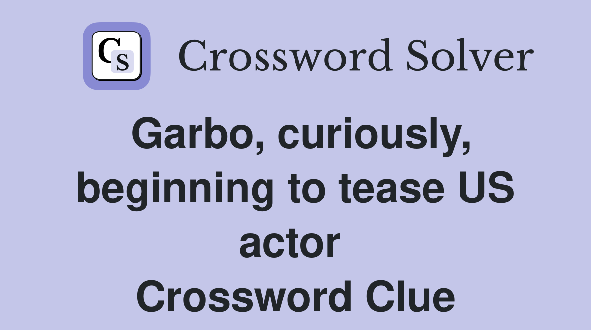 Garbo, curiously, beginning to tease US actor  Crossword Clue