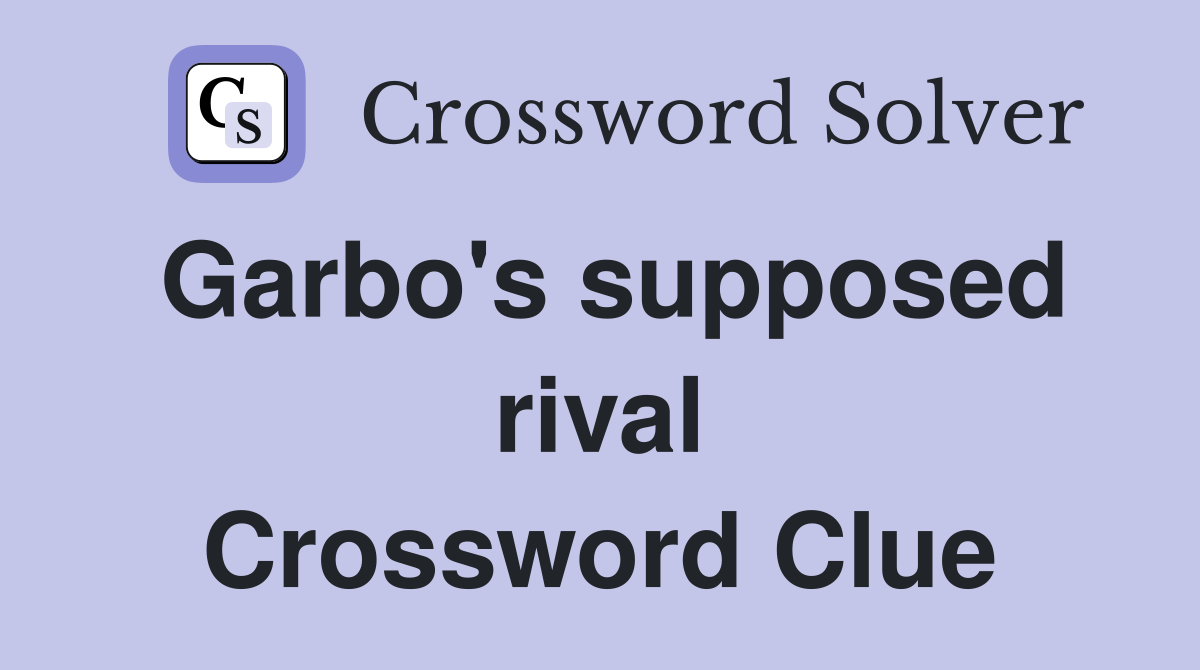 Garbo's supposed rival Crossword Clue